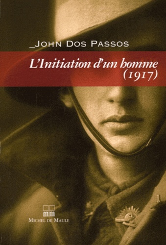 John Dos Passos - L'initiation d'un homme 1917.