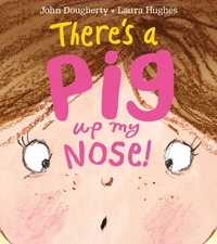 John Dougherty et Laura Hughes - There's a Pig up my Nose!.