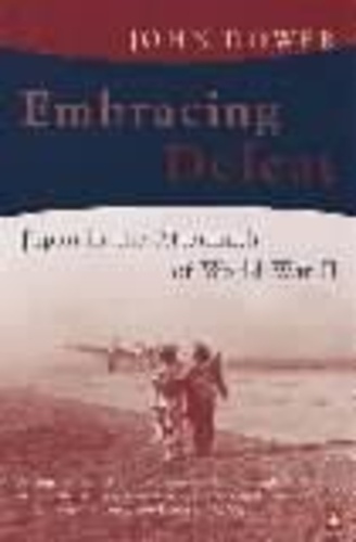 John Dower - Embracing Defeat. Japan In The Aftermath Of World War 2.