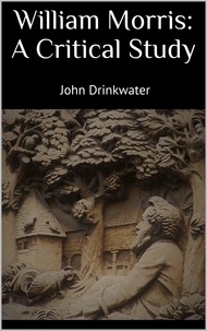 John Drinkwater - William Morris: A Critical Study.