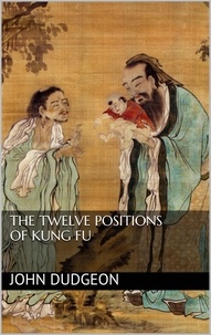 John Dudgeon - The Twelve Positions of Kung Fu.