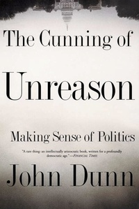 John Dunn - The Cunning Of Unreason.
