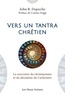 John Dupuche et John R. Dupuche - Vers un tantra chrétien - La rencontre du christianisme et du shivaïsme du cachemire.