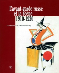 John E. Bowlt - L'Avant-Garde Russe Et La Scene 1910-1930. Une Selection De La Collection N D Lobanov-Rostovsky.