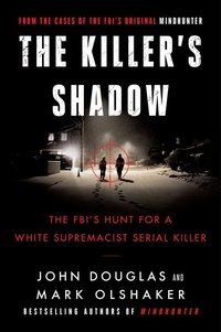 John E. Douglas et Mark Olshaker - The Killer's Shadow - The FBI's Hunt for a White Supremacist Serial Killer.