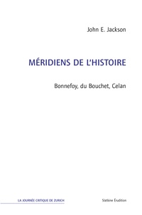 John E. Jackson - Méridiens de l'histoire - Bonnefoy, du Bouchet, Celan.
