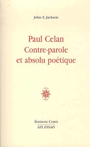 John E. Jackson - Paul Celan, contre-parole et absolu poétique.