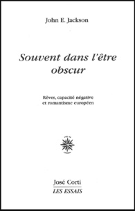 John-E Jackson - Souvent Dans L'Etre Obscur. Reves, Capacite Negative Et Romantisme Europeeen.