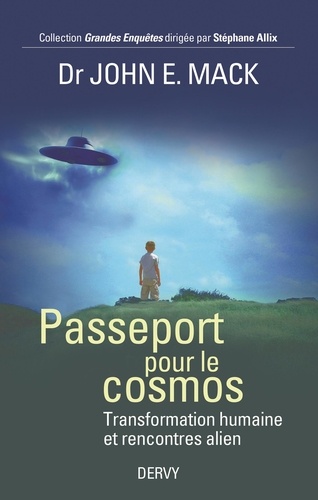 John E. Mack - Passeport pour le cosmos - Transformation humaine et rencontre alien.