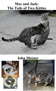  John E. Meister - Mac and Jack: The Tails of Two Kitties, as Told by Snapshots.