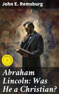 Abraham Lincoln: Was He a Christian?