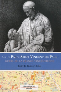 John E Rybolt - Sur les pas de Saint Vincent de Paul - Guide vincentien de France.