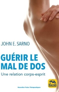John E Sarno - Guérir le mal de dos - Une relation corps-esprit.