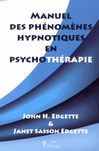 John Edgette et Janet Sasson Edgette - Manuel des phénomènes hypnotiques en psychothérapie.