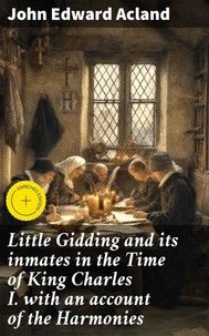 Little Gidding and its inmates in the Time of King Charles I. with an account of the Harmonies