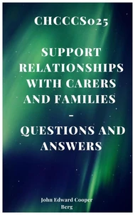 Chcccs025 Support Relationships With Carers and Families - Questions and Answers