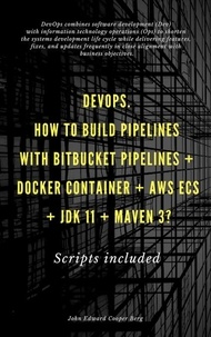  John Edward Cooper Berg - DevOps. How To Build Pipelines With Bitbucket Pipelines + Docker Container + AWS ECS + JDK 11 + Maven 3?.