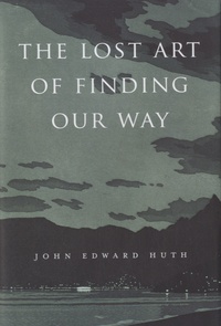 John Edward Huth - The Lost Art of Finding Our Way.