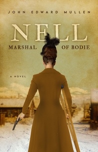  John Edward Mullen - Nell: Marshal of Bodie - Nell Doherty Mysteries, #1.