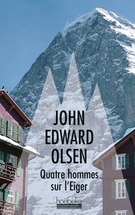 John-Edward Olsen - Quatre hommes sur l'Eiger.