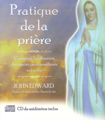 John Edward - Pratique de la prière - Comment l'utilisation du rosaire peut améliorer votre vie. 1 CD audio