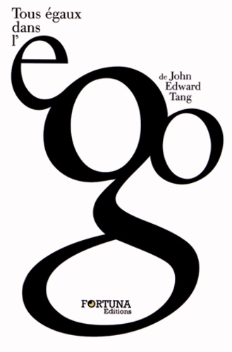 John-Edward Tang - Tous égaux dans l'ego.