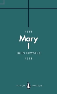 John Edwards - Mary I (Penguin Monarchs) - The Daughter of Time.