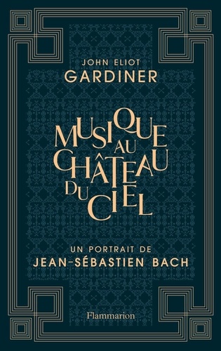 Musique au château du ciel. Un portrait de Jean-Sébastien Bach