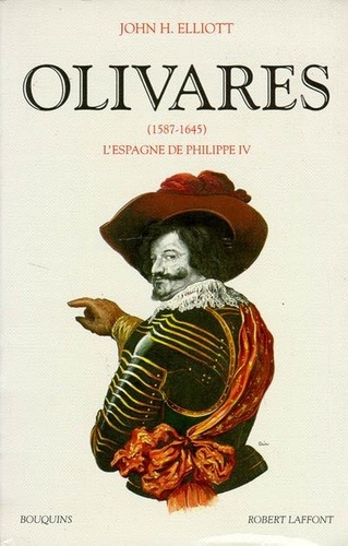 John Elliott - Olivares - (1587-1645) L'Espagne de Philippe IV.