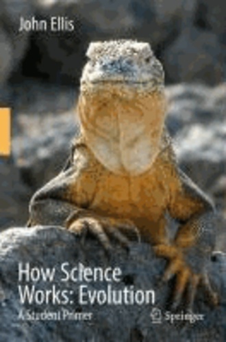John Ellis - How Science Works: Evolution - A Student Primer.
