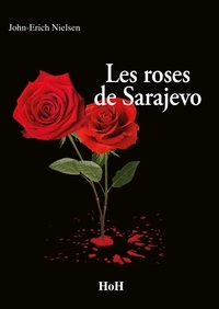 John-Erich Nielsen - Les Roses de Sarajevo - Romance biographique.