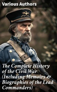 The Complete History of the Civil War (Including Memoirs &amp; Biographies of the Lead Commanders)