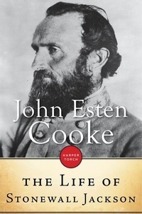 John Esten Cooke - The Life Of Stonewall Jackson.