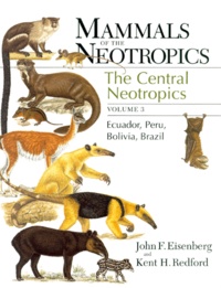 John-F Eisenberg et  Collectif - Mammals Of The Neotropics. The Central Neotropics, Volume 3, Ecuador, Peru, Bolivia, Brazil.
