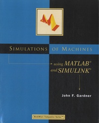 John F. Gardner - Simulations of Machines Using MATLAB and SIMULINK.