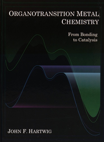 John F. Hartwig - Organotransition Metal Chemistry - From Bonding to Catalysis.