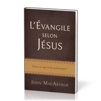 John F. MacArthur - L'Évangile selon Jésus - Qu'est-ce que la foi authentique?.