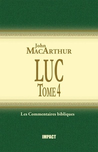 John F. MacArthur - Luc - Tome 4 (ch.18-24) - Commentaires bibliques.