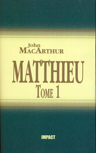 John F. MacArthur - Matthieu - Tome 1 (ch.1-7) - Commentaires bibliques.