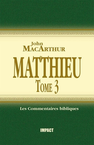 John F. MacArthur - Matthieu - Tome 3 (ch. 16-23) - Commentaires bibliques.