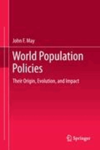 John F. May - World Population Policies - Their Origin, Evolution, and Impact.