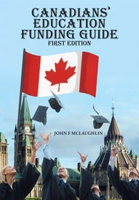 Canadians' Education Funding Guide: First Edition