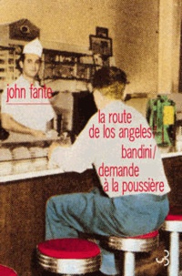 John Fante - Romans - Volume 1, La Route de Los Angeles ; Bandini ; Demande à la poussière.
