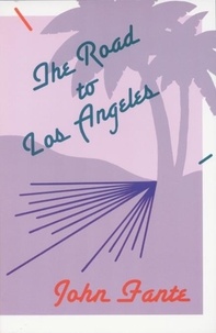 John Fante - The Road To Los Angeles.