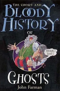The Short &amp; Bloody History Of Ghosts