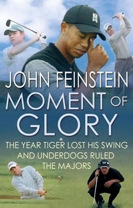 John Feinstein - Moment Of Glory - The Year Tiger Lost His Swing and Underdogs Ruled the Majors.