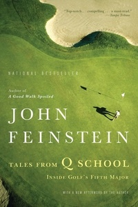John Feinstein - Tales from Q School - Inside Golf's Fifth Major.