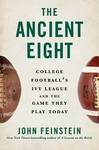 John Feinstein - The Ancient Eight - College Football's Ivy League and the Game They Play Today.