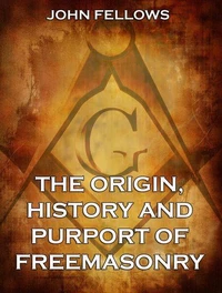 The Origin, History &amp; Purport of Freemasonry