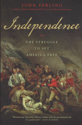 John Ferling - Independence - The Struggle to Set America Free.